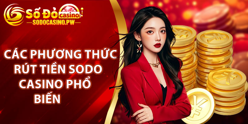 Các phương thức rút tiền sodo casino phổ biến